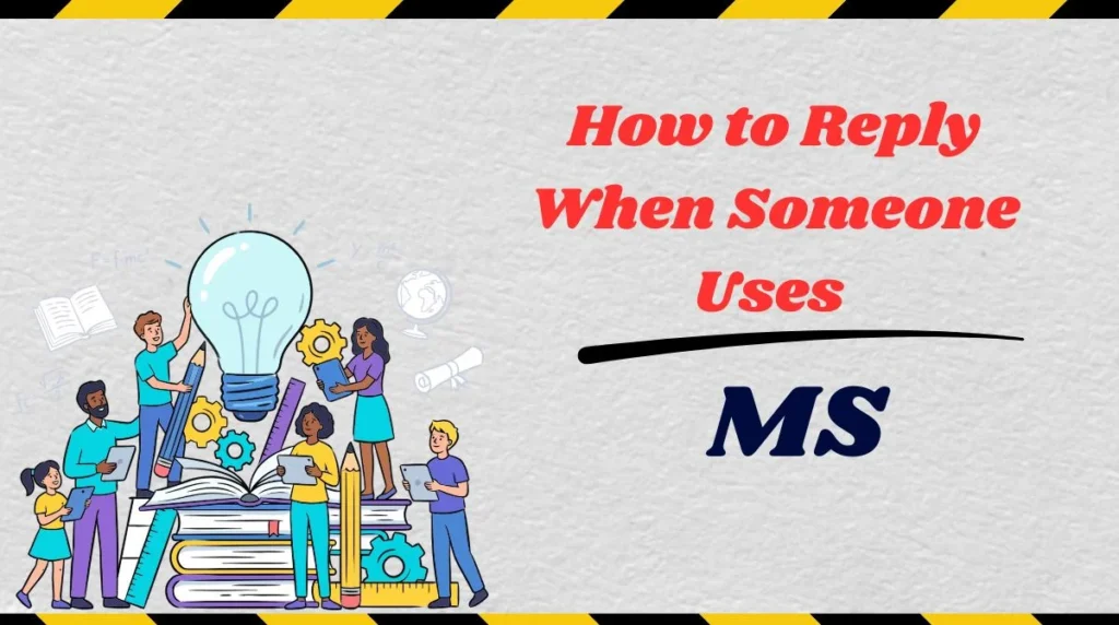 How to Reply When Someone Uses MS