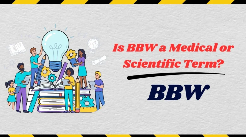 Is BBW a Medical or Scientific Term?