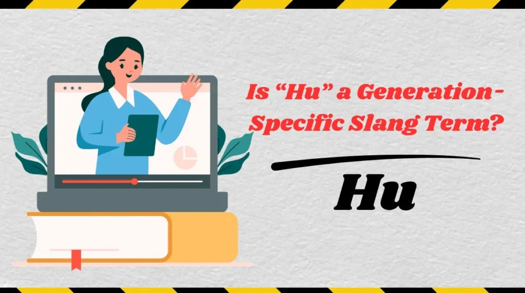 Is “Hu” a Generation-Specific Slang Term?