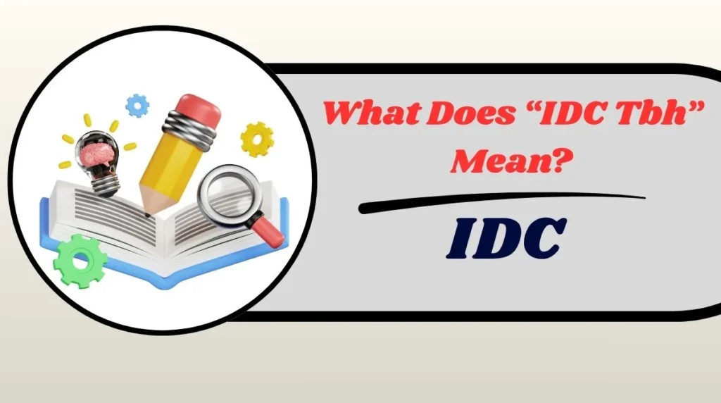 What Does โIDC Tbhโ Mean?
