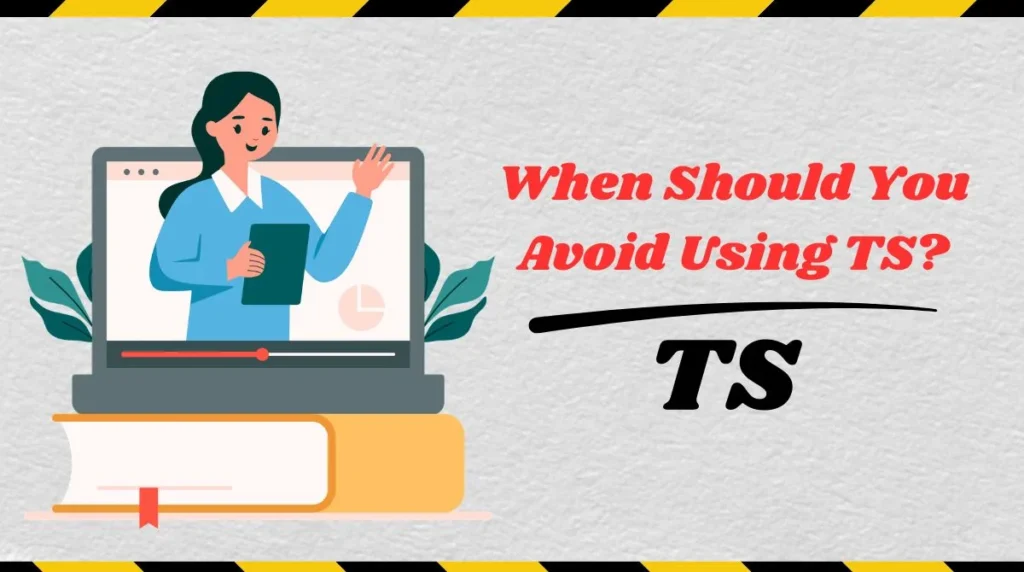 When Should You Avoid Using TS?